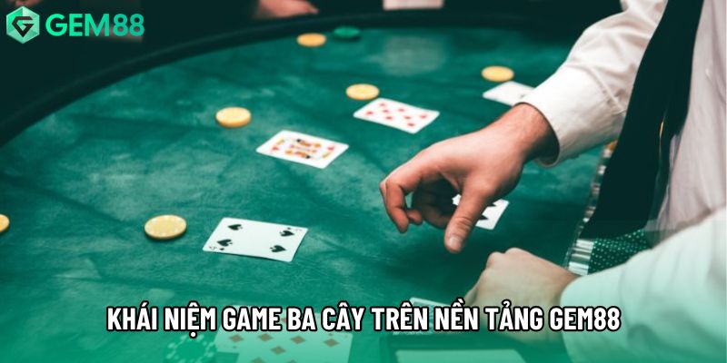 Khái niệm game ba cây trên nền tảng Gem88