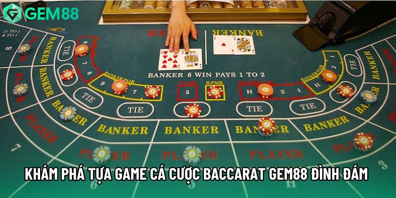 Khám phá tựa game cá cược Baccarat gem88 đình đám nhất hiện nay