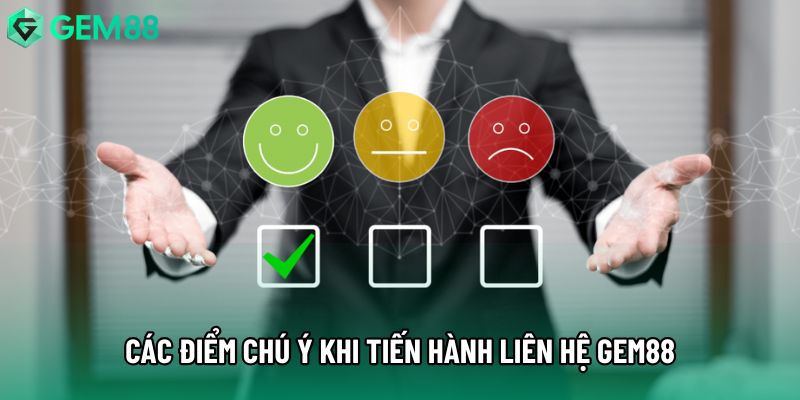 Các điểm chú ý khi tiến hành liên hệ Gem88