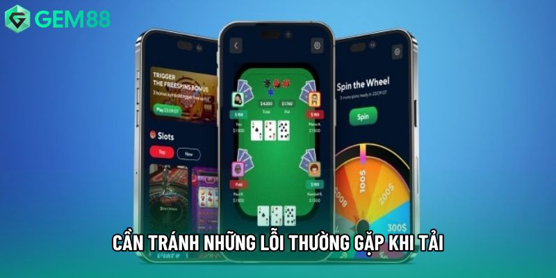 Cần tránh những lỗi thường gặp khi tải