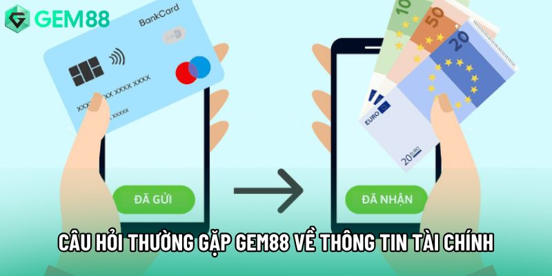 Câu hỏi thường gặp Gem88 về thông tin tài chính