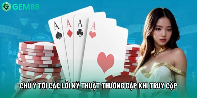 Chú ý tới các lỗi kỹ thuật thường gặp khi truy cập