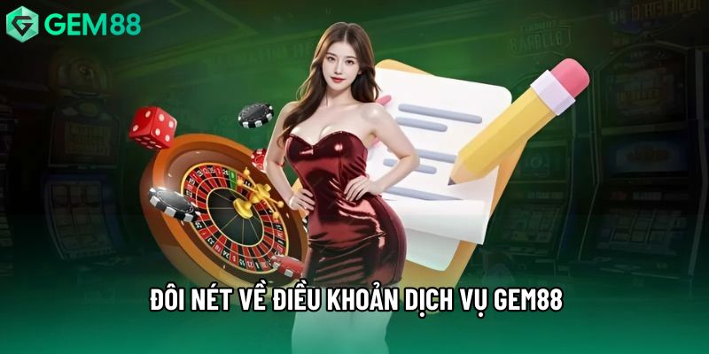Đôi nét về điều khoản dịch vụ Gem88