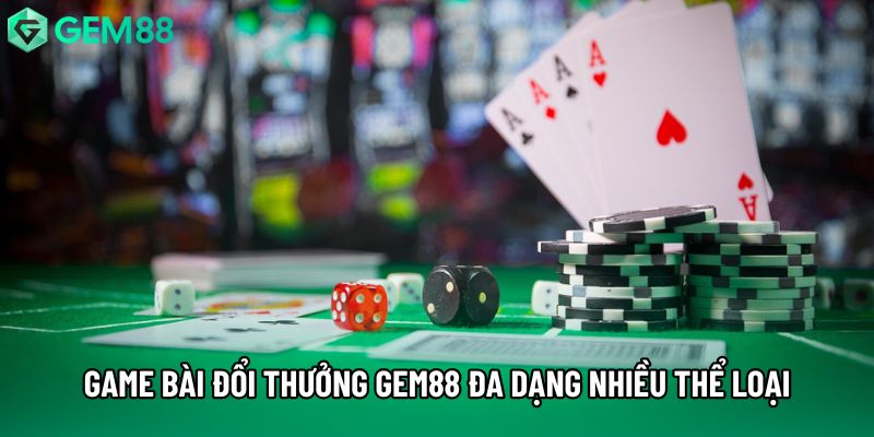 Game bài đổi thưởng gem88 đa dạng nhiều thể loại