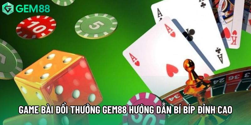 Game bài đổi thưởng gem88 hướng dẫn bí bíp đỉnh cao