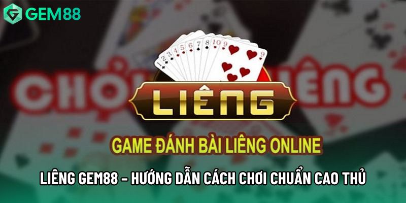 Liêng Gem88 – Hướng dẫn chi tiết cách chơi chuẩn cao thủ