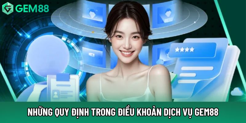 Những quy định trong điều khoản dịch vụ Gem88