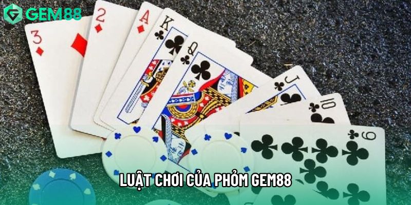 Luật chơi của phỏm gem88