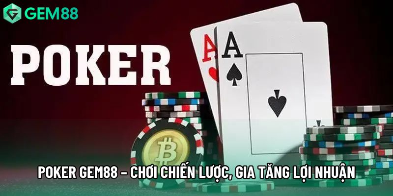 Poker gem88 – Chơi chiến lược, gia tăng lợi nhuận