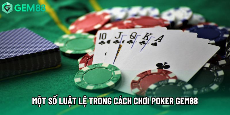 Một số luật lệ trong cách chơi Poker gem88