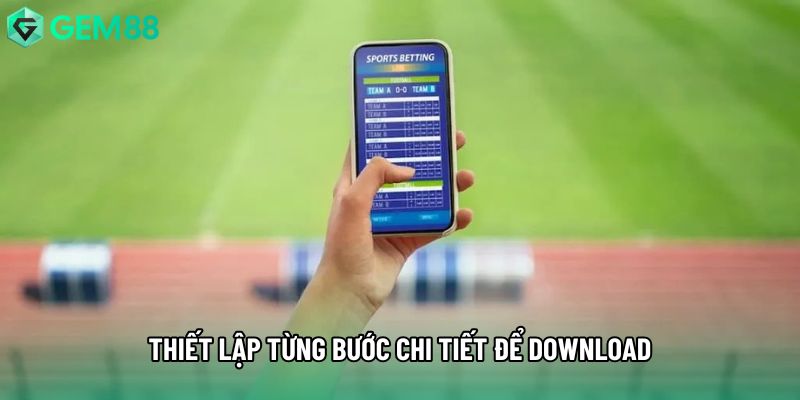 Thiết lập từng bước chi tiết để download